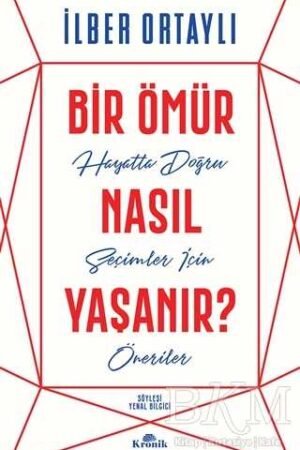 Bir Ömür Nasıl Yaşanır? - İlber Ortaylı